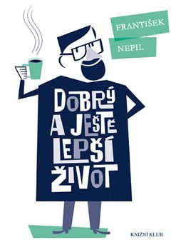 Levně Dobrý a ještě lepší život - František Nepil