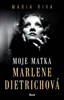 Levně Moje matka Marlene Dietrichová - Maria Riva