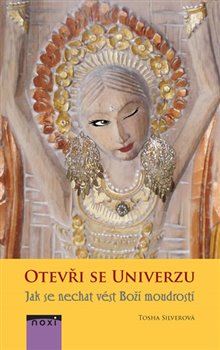 Levně Otevři se univerzu - Jak se nechat vést Boží moudrostí - Tosha Silver