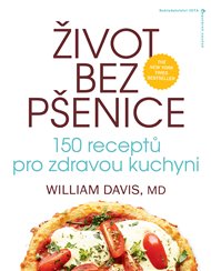 Život bez pšenice: 150 receptů pro zdravou kuchyni - William R. Davis