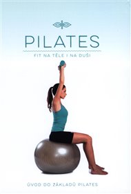 Pilates - Úvod do základů Pilates: ( Fit na těle i na duši)
