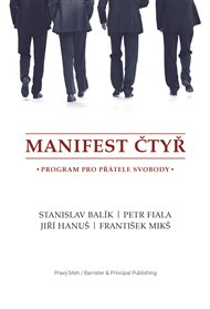 Manifest čtyř: program pro přátele svobody - Stanislav Balík, Petr Fiala, Jiří Hanuš, František Mikš