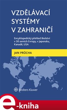 Levně Vzdělávací systémy v zahraničí. Encyklopedický přehled školství v 30 zemích Evropy, v Japonsku, Kanadě, USA - Jan Průcha e-kniha