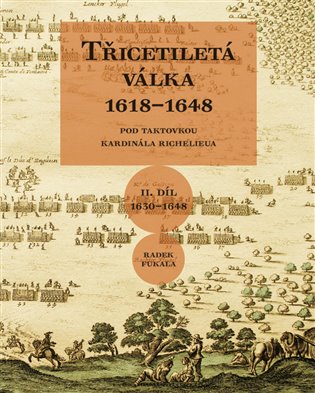 Třicetiletá válka 1618–1648 - Pod taktovkou kardinála Richelieu - Radek Fukala