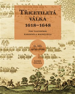 Třicetiletá válka 1618–1648 - Pod taktovkou kardinála Richelieu. II. díl 1630-1648 koupíte na Kosmas.cz