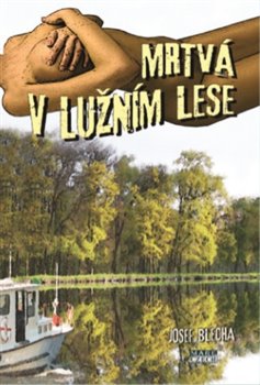 Levně Mrtvá v lužním lese - Josef Blecha