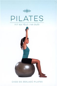 Levně Pilates - Úvod do základů Pilates. ( Fit na těle i na duši)