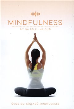 Levně Mindfulness - Úvod do základů Mindfulness. (Fit na těle i na duši)