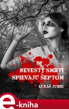 Nevesty smrti spievajú šeptom - Lukáš Jurik e-kniha
