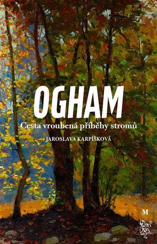 Ogham. Cesta vroubená příběhy stromů - Jaroslava Karpíšková