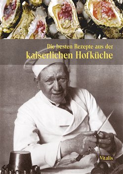 Die besten Rezepte aus der kaiserlichen Hofküche koupíte na Kosmas.cz