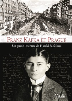 Franz Kafka et Prague. Un guide littéraire - Harald Salfellner