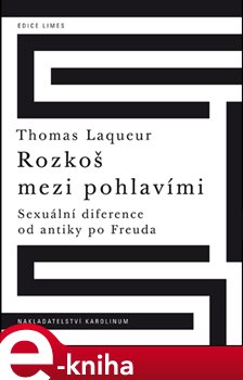 Levně Rozkoš mezi pohlavími Sexuální diference od antiky po Freuda - Thomas Laqueur e-kniha