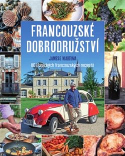 Levně Francouzské dobrodružství Jamese Martina. 80 klasických francouzských receptů - James Martin