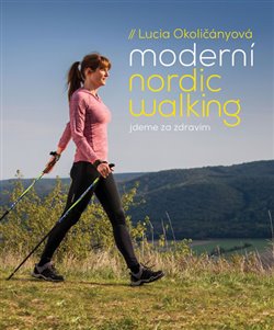 Moderní nordic walking - Jdeme za zdravím koupíte na Kosmas.cz
