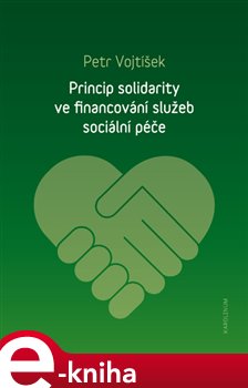 Levně Princip solidarity ve financování služeb sociální péče - Petr Vojtíšek e-kniha