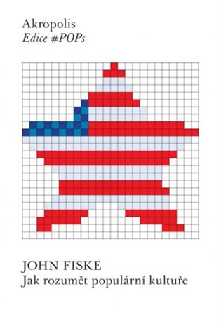 Jak rozumět populární kultuře - John Fiske