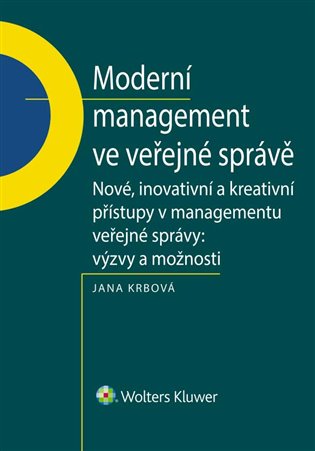 Moderní management ve veřejné správě: Nové, inovativní a kreativní přístupy v managementu veřejné správy: Výzvy a možnosti - Jana Krbová