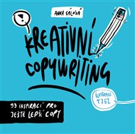 Kreativní copywriting: 33 inspirací pro ještě lepší copy - Anna Sálová