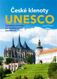 České klenoty Unesco: Turistický průvodce po dechberoucích památkách - Jozef Petro