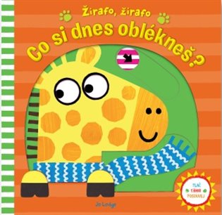 Žirafo, žirafo, co si dnes oblékneš?: Tlač, táhni, posouvej - Jo Lodge