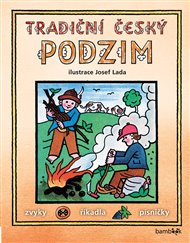 Tradiční český podzim – Josef Lada: Svátky, zvyky, obyčeje, říkadla, písničky
