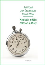 Kapitoly z dějin tělesné kultury - Jiří Kössl, Jan Štumbauer