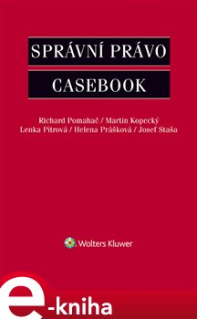 Levně Správní právo - Casebook - Martin Kopecký, Lenka Pítrová, Helena Prášková, Josef Staša, Richard Pomahač e-kniha