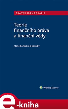 Levně Teorie finančního práva a finanční vědy. Právní monografie - kolektiv autorů, Marie Karfíková e-kniha