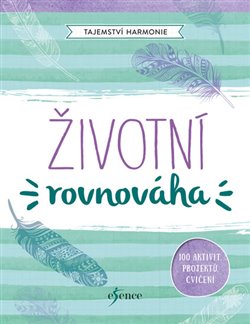 Levně Tajemství harmonie: Životní rovnováha. 100 aktivit, projektů, cvičení