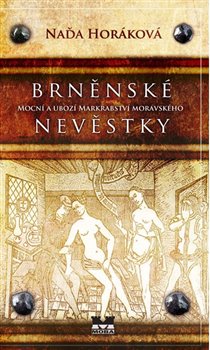 Levně Brněnské nevěstky. Mocní a ubozí Markrabství moravského - Naďa Horáková