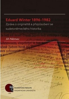 Levně Eduard Winter 1896–1982. Zpráva o originalitě a přizpůsobení se sudetoněmeckého historika - Jiří Němec