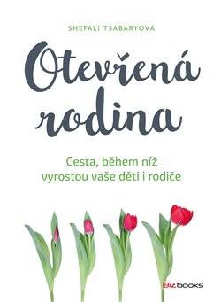 Levně Otevřená rodina. Cesta, během níž vyrostou děti i rodiče - Shefali Tsabaryová