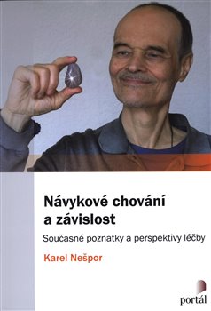 Levně Návykové chování a závislost. Současné poznatky a perspektivy léčby - Karel Nešpor