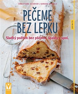 Levně Pečeme bez lepku. Sladký požitek bez pšenice, špaldy a spol. - Sandra Strehle, Christiane Schäfer
