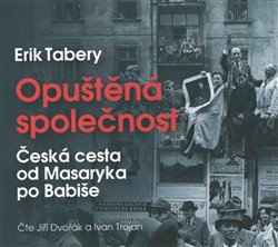 Levně Opuštěná společnost. Česká cesta od Masaryka po Babiše, CD - Erik Tabery