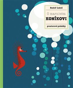 Levně O marnivém koníkovi. Prostorové pohádky - Pavla Hanáčková, Rudolf Lukeš