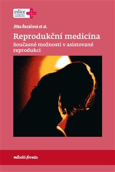 Levně Reprodukční medicína. Současné možnosti v asistované reprodukci - Jitka Řezáčová
