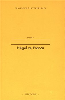 Levně Hegel ve Francii. Francouzská recepce Hegelovy filosofie času