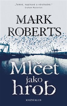 Levně Mlčet jako hrob - Mark Roberts