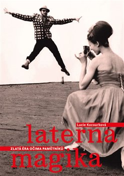 Levně Laterna Magika: Zlatá éra očima pamětníků - Lucie Kocourková