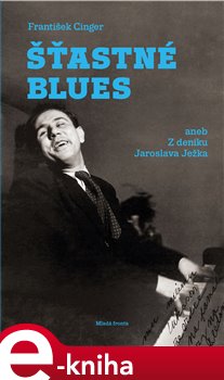 Levně Šťastné blues aneb Z deníku Jaroslava Ježka - František Cinger e-kniha