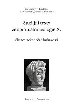 Levně Studijní texty ze spirituální teologie X.. Slunce nekonečné laskavosti - M. Dupuy, F. Rouleau, B. Weissmahr, Juliána z Norwiche