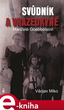 Levně Manželé Goebbelsovi - svůdník a vražedkyně - Václav Miko e-kniha