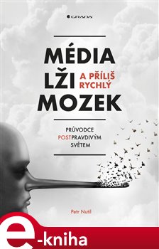 Levně Média, lži a příliš rychlý mozek. Průvodce postpravdivým světem - Petr Nutil e-kniha