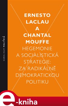 Levně Hegemonie a socialistická strategie: za radikálně demokratickou politiku - Chantal Mouffe, Ernesto Laclau e-kniha
