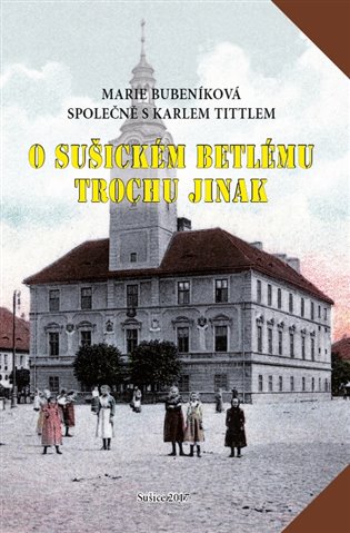 O sušickém betlému trochu jinak - Marie Bubeníková, Karel Tittl