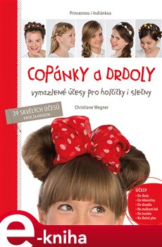 Levně Copánky a drdoly. Vymazlené účesy pro holčičky i slečny - Wegner Christiane e-kniha