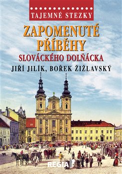 Levně Tajemné stezky - Zapomenuté příběhy slováckého Dolňácka - Jiří Jilík, Bořek Žižlavský