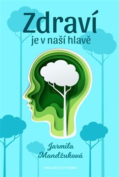 Levně Zdraví je v naší hlavě - Jarmila Mandžuková